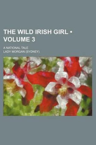 Cover of The Wild Irish Girl (Volume 3); A National Tale