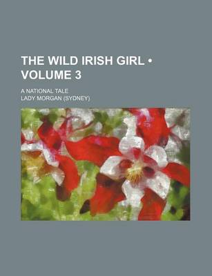Book cover for The Wild Irish Girl (Volume 3); A National Tale