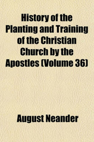 Cover of History of the Planting and Training of the Christian Church by the Apostles (Volume 36)