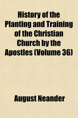 Book cover for History of the Planting and Training of the Christian Church by the Apostles (Volume 36)