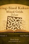 Book cover for King-Sized Kakuro Mixed Grids Deluxe - Volume 2 - 249 Puzzles