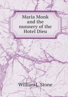 Book cover for Maria Monk and the nunnery of the Hotel Dieu