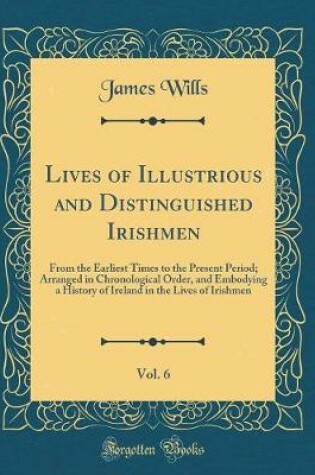 Cover of Lives of Illustrious and Distinguished Irishmen, Vol. 6