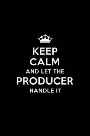 Cover of Keep Calm and Let the Producer Handle It