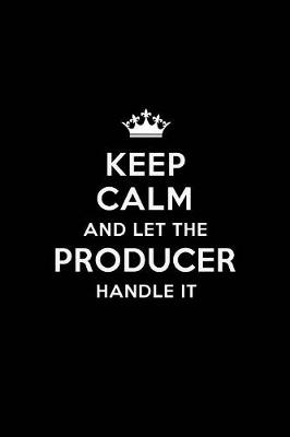 Book cover for Keep Calm and Let the Producer Handle It