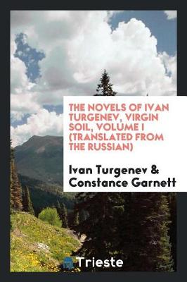 Book cover for The Novels of Ivan Turgenev, Virgin Soil, Volume I (Translated from the Russian)