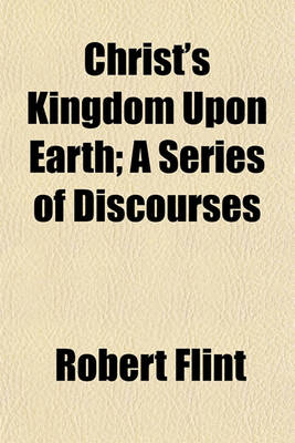 Book cover for Christ's Kingdom Upon Earth; A Series of Discourses