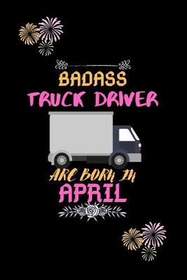 Book cover for Badass Truck Driver are born in April.