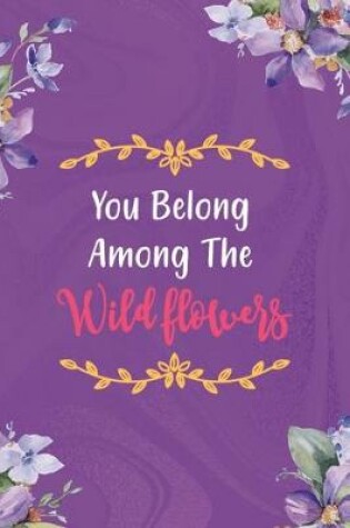 Cover of You Belong Among The Wildflowers