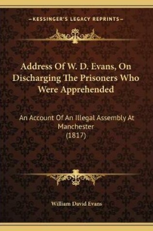 Cover of Address Of W. D. Evans, On Discharging The Prisoners Who Were Apprehended