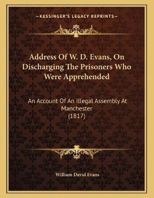 Book cover for Address Of W. D. Evans, On Discharging The Prisoners Who Were Apprehended