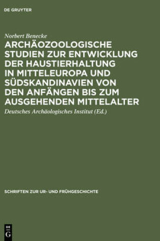 Cover of Archaeozoologische Studien Zur Entwicklung Der Haustierhaltung in Mitteleuropa Und Suedskandinavien Von Den Anfaengen Bis Zum Ausgehenden Mittelalter