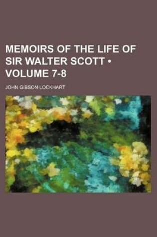 Cover of Memoirs of the Life of Sir Walter Scott (Volume 7-8)