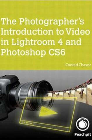 Cover of The Photographer's Introduction to Video in Lightroom 4 and Photoshop Cs6