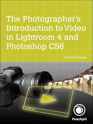 Book cover for The Photographer's Introduction to Video in Lightroom 4 and Photoshop Cs6