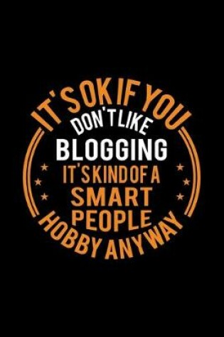 Cover of It's Okay If You Don't Like Blogging It's Kind Of A Smart People Hobby Anyway
