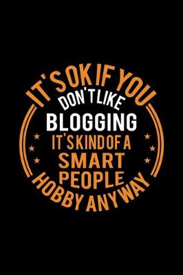 Book cover for It's Okay If You Don't Like Blogging It's Kind Of A Smart People Hobby Anyway