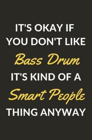 Cover of It's Okay If You Don't Like Bass Drum It's Kind Of A Smart People Sport Anyway