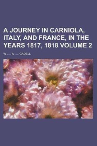 Cover of A Journey in Carniola, Italy, and France, in the Years 1817, 1818 Volume 2