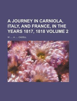 Book cover for A Journey in Carniola, Italy, and France, in the Years 1817, 1818 Volume 2