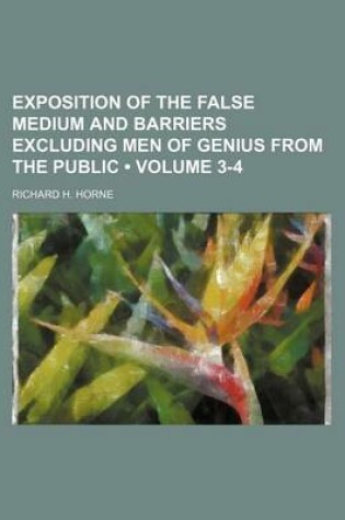 Cover of Exposition of the False Medium and Barriers Excluding Men of Genius from the Public (Volume 3-4)