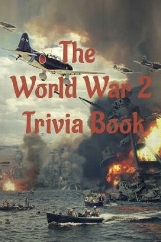 Cover of The World War 2 Trivia Book