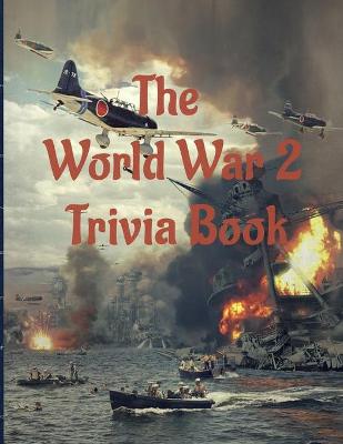 Book cover for The World War 2 Trivia Book