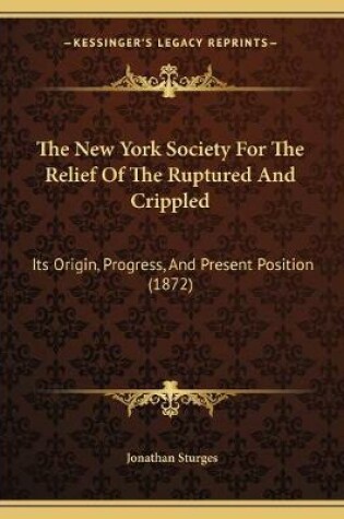 Cover of The New York Society For The Relief Of The Ruptured And Crippled