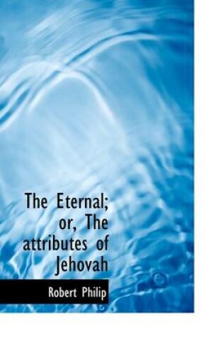 Cover of The Eternal; Or, the Attributes of Jehovah