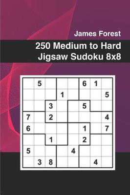 Cover of 250 Medium to Hard Jigsaw Sudoku 8x8