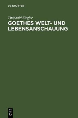 Cover of Goethes Welt- Und Lebensanschauung