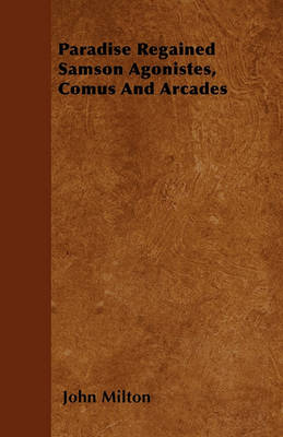 Book cover for Paradise Regained Samson Agonistes, Comus And Arcades