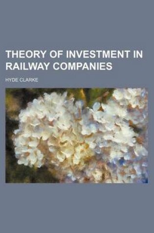 Cover of Theory of Investment in Railway Companies