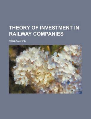 Book cover for Theory of Investment in Railway Companies