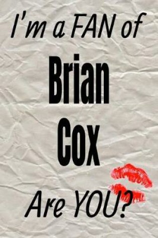 Cover of I'm a Fan of Brian Cox Are You? Creative Writing Lined Journal