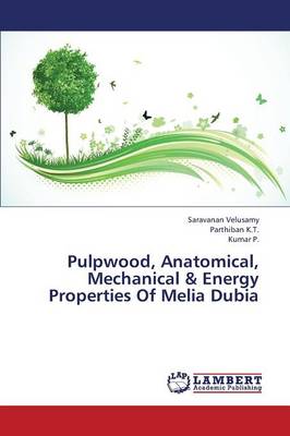 Book cover for Pulpwood, Anatomical, Mechanical & Energy Properties of Melia Dubia