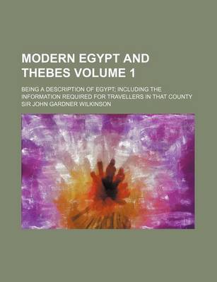 Book cover for Modern Egypt and Thebes Volume 1; Being a Description of Egypt Including the Information Required for Travellers in That County