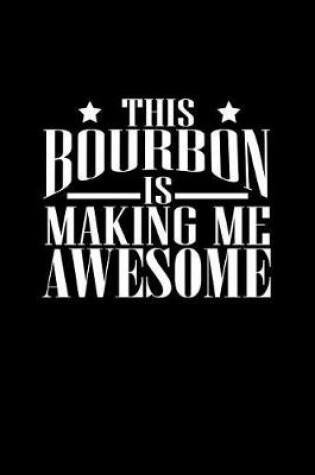 Cover of This Bourbon Is Making Me Awesome