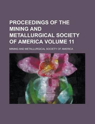 Book cover for Proceedings of the Mining and Metallurgical Society of America Volume 11