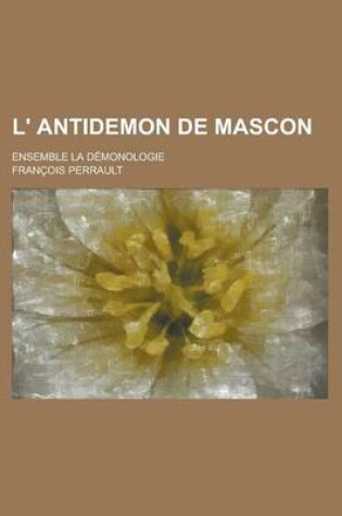 Cover of L' Antidemon de Mascon; Ensemble La Demonologie