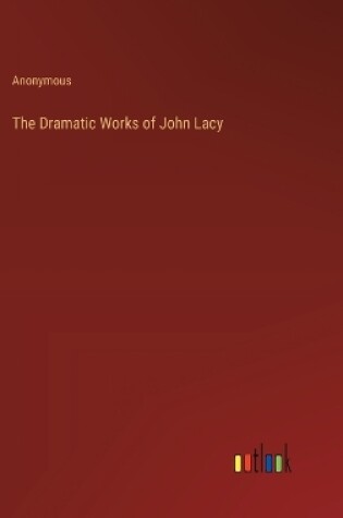 Cover of The Dramatic Works of John Lacy