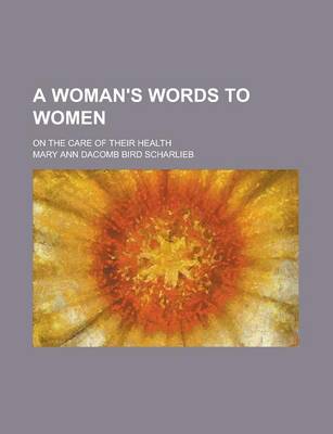 Book cover for A Woman's Words to Women; On the Care of Their Health