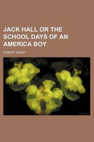 Cover of Jack Hall or the School Days of an America Boy