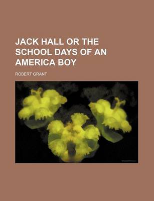 Book cover for Jack Hall or the School Days of an America Boy