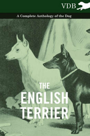 Cover of The English Terrier - A Complete Anthology of the Dog