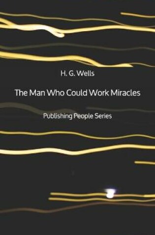 Cover of The Man Who Could Work Miracles - Publishing People Series