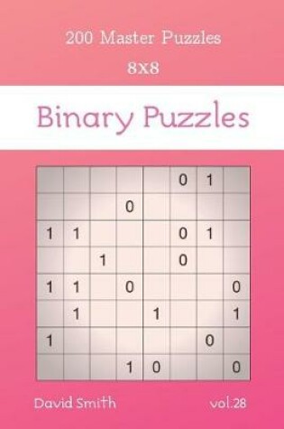 Cover of Binary Puzzles - 200 Master Puzzles 8x8 vol.28