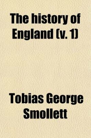 Cover of The History of England (Volume 1); From the Revolution to the Death of George the Second. (Designed as a Continuation of Mr. Hume's History.)