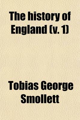 Book cover for The History of England (Volume 1); From the Revolution to the Death of George the Second. (Designed as a Continuation of Mr. Hume's History.)