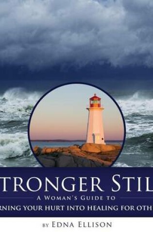 Cover of Stronger Still: A Woman's Guide to Turning Your Hurt Into Healing for Others